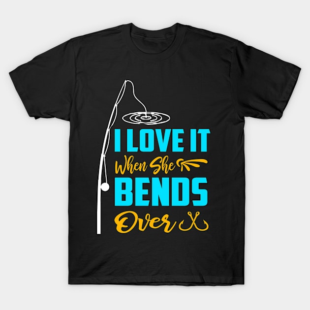 I Love It When She Bends Over T-Shirt by siliana